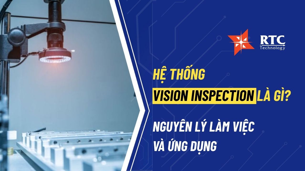 Hệ thống Vision Inspection là gì? Nguyên lý làm việc và ứng dụng